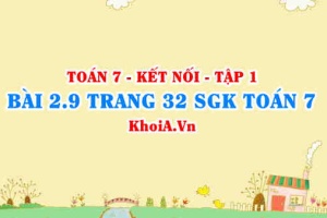 Bài 2.9 trang 32 SGK Toán 7 tập 1 Kết nối tri thức